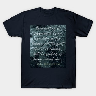 E. L. Doctorow on good writing: Good writing is supposed to evoke sensation in the reader.... T-Shirt